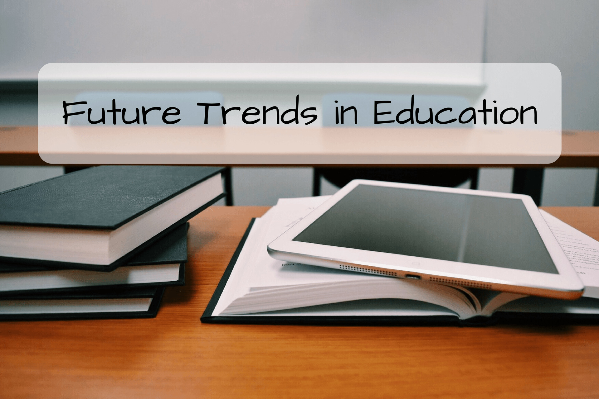 You are currently viewing The Future of Learning-Top Global Education Trends